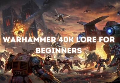 Warhammer 40K Lore For Beginners